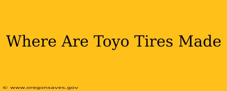 Where Are Toyo Tires Made