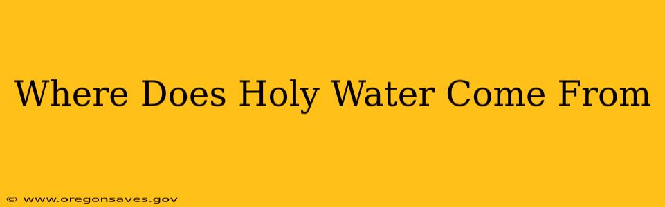 Where Does Holy Water Come From