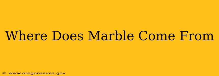 Where Does Marble Come From