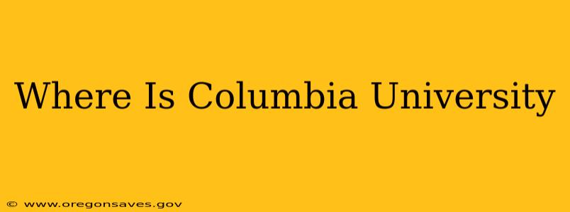 Where Is Columbia University