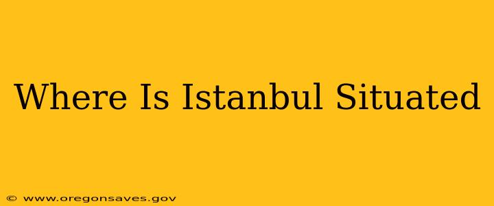 Where Is Istanbul Situated