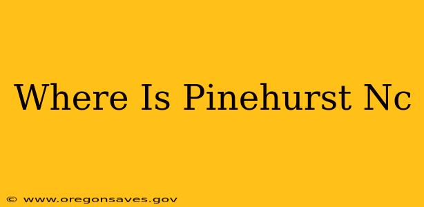 Where Is Pinehurst Nc