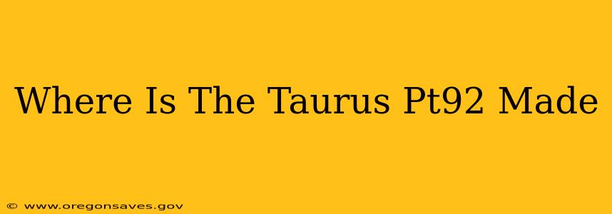 Where Is The Taurus Pt92 Made