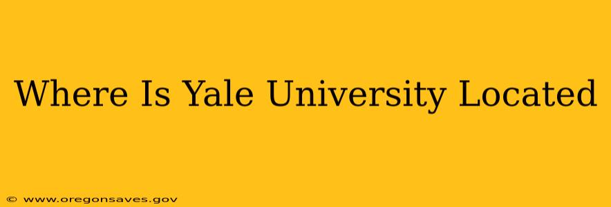 Where Is Yale University Located