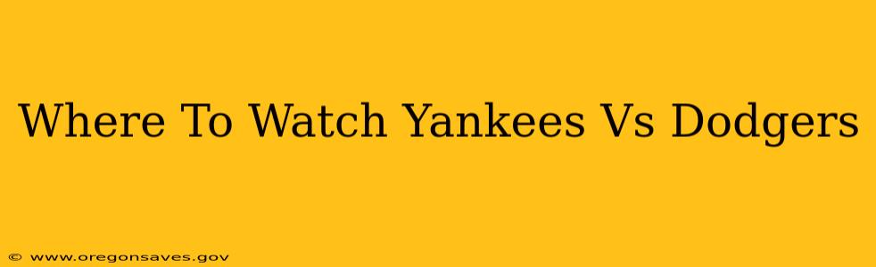 Where To Watch Yankees Vs Dodgers