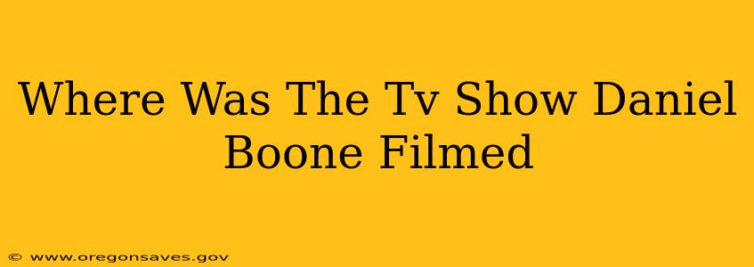 Where Was The Tv Show Daniel Boone Filmed