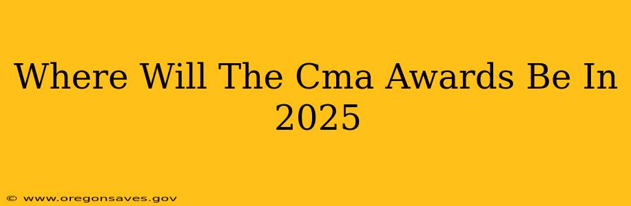 Where Will The Cma Awards Be In 2025