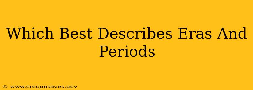 Which Best Describes Eras And Periods