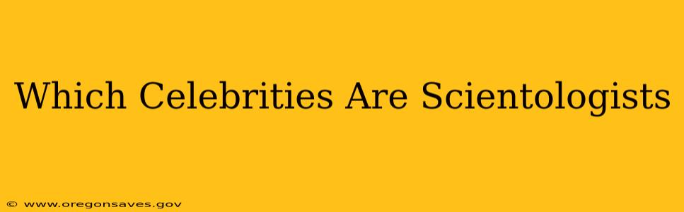 Which Celebrities Are Scientologists