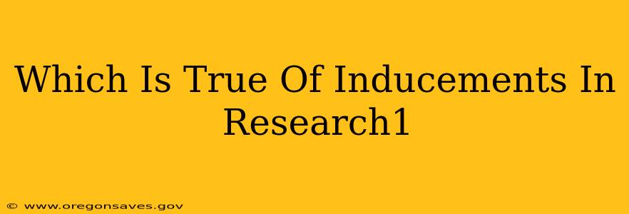 Which Is True Of Inducements In Research1