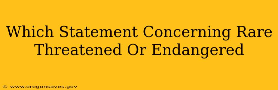 Which Statement Concerning Rare Threatened Or Endangered