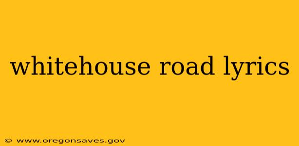 whitehouse road lyrics