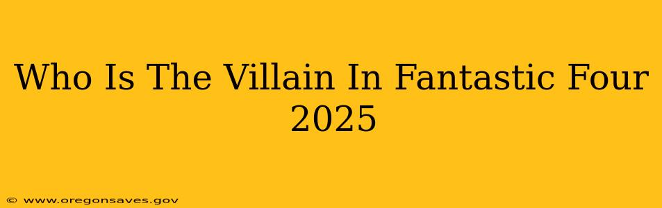 Who Is The Villain In Fantastic Four 2025