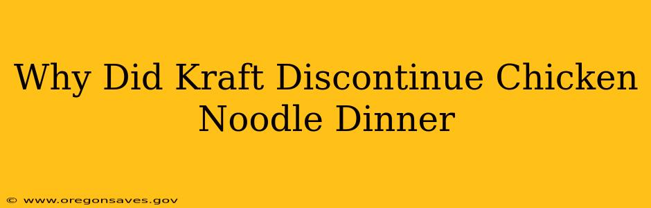 Why Did Kraft Discontinue Chicken Noodle Dinner