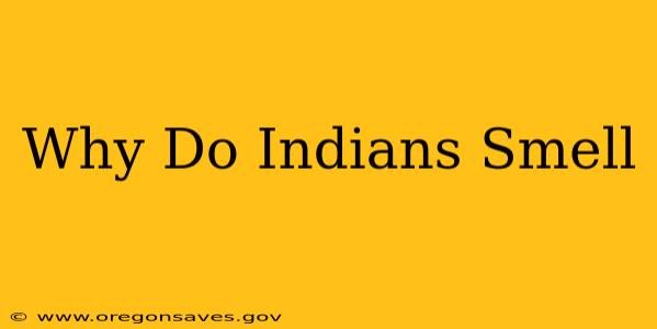 Why Do Indians Smell