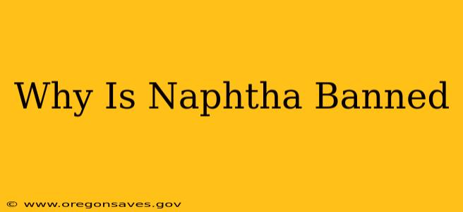 Why Is Naphtha Banned