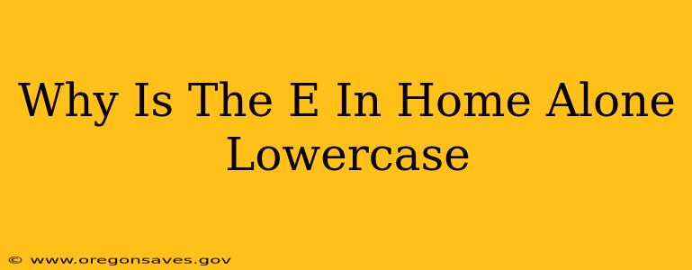 Why Is The E In Home Alone Lowercase