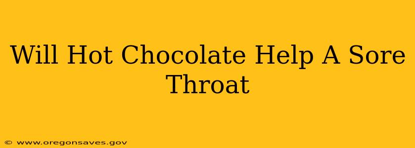 Will Hot Chocolate Help A Sore Throat