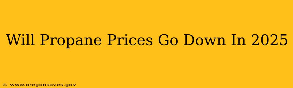 Will Propane Prices Go Down In 2025