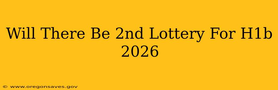 Will There Be 2nd Lottery For H1b 2026