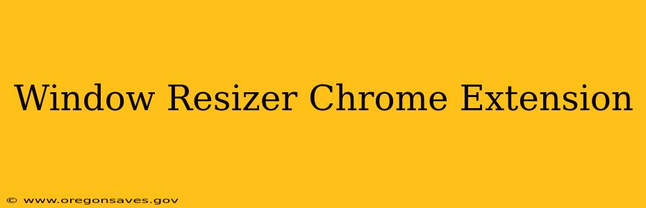 Window Resizer Chrome Extension