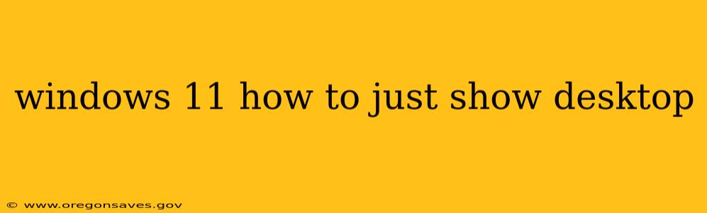 windows 11 how to just show desktop