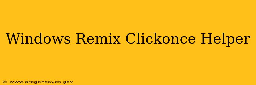 Windows Remix Clickonce Helper