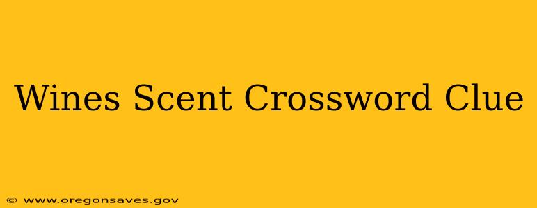 Wines Scent Crossword Clue