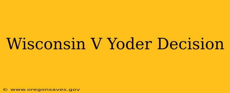 Wisconsin V Yoder Decision