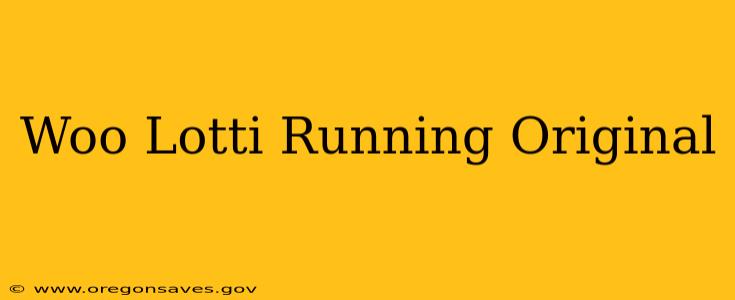 Woo Lotti Running Original