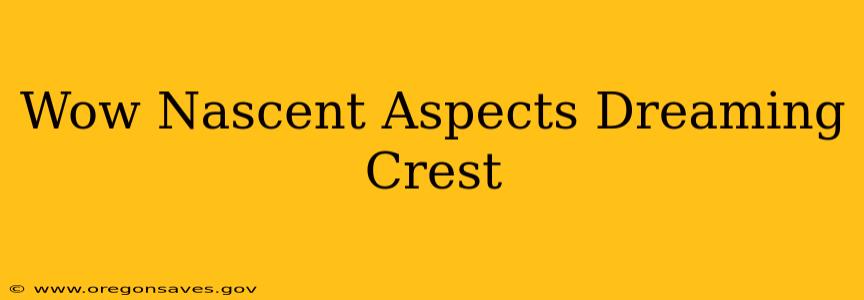 Wow Nascent Aspects Dreaming Crest