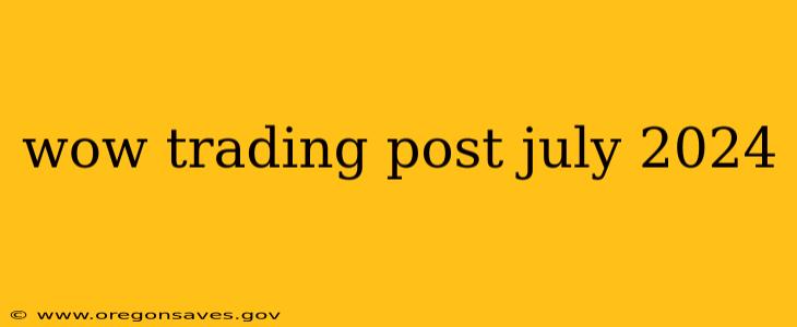 wow trading post july 2024