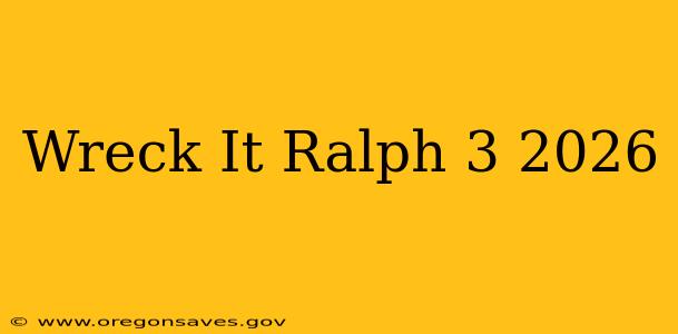 Wreck It Ralph 3 2026