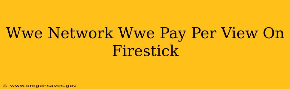 Wwe Network Wwe Pay Per View On Firestick