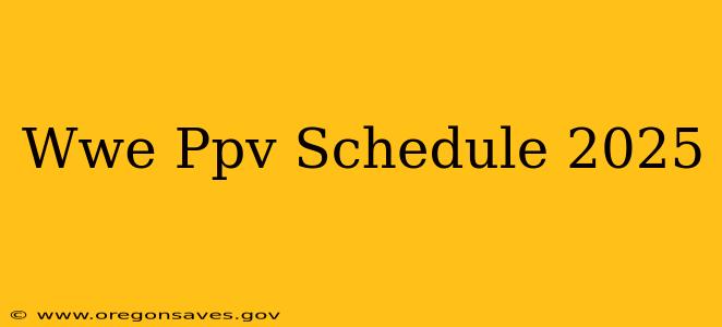 Wwe Ppv Schedule 2025