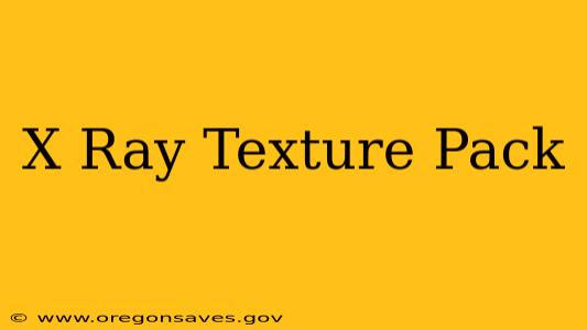 X Ray Texture Pack