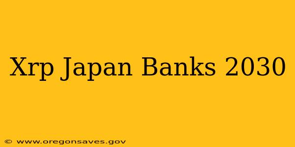 Xrp Japan Banks 2030