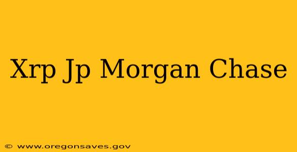 Xrp Jp Morgan Chase