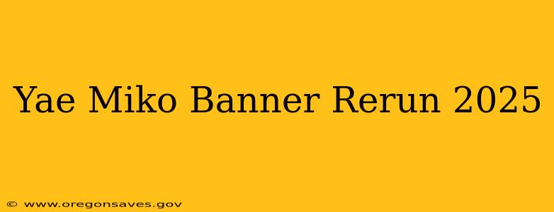 Yae Miko Banner Rerun 2025