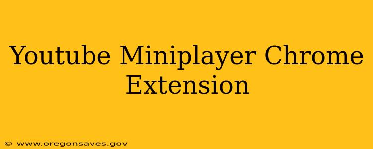 Youtube Miniplayer Chrome Extension