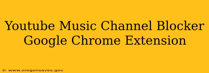 Youtube Music Channel Blocker Google Chrome Extension
