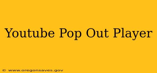 Youtube Pop Out Player