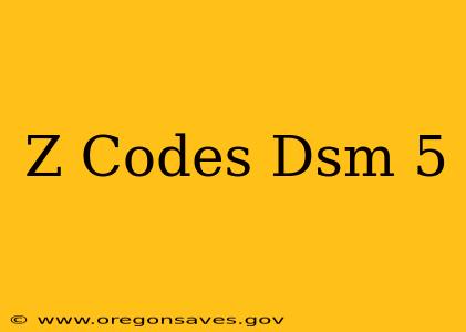 Z Codes Dsm 5