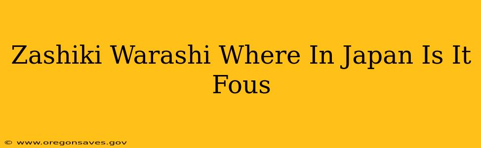 Zashiki Warashi Where In Japan Is It Fous