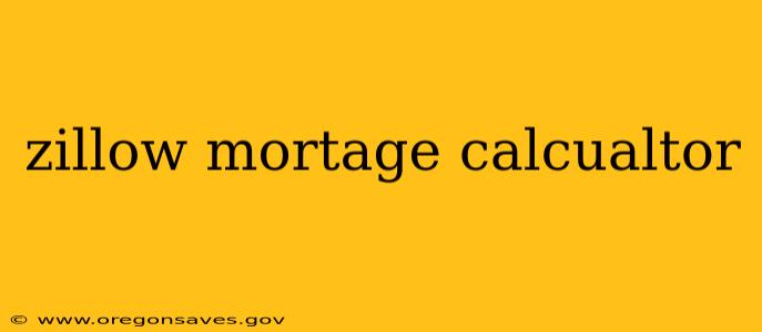 zillow mortage calcualtor
